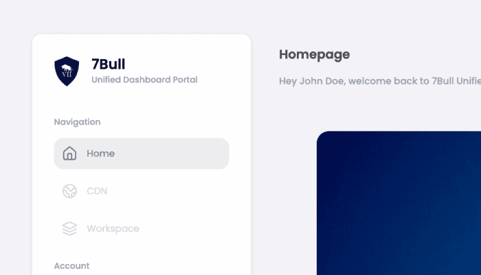 Dashboard interface of 7Bull Unified Dashboard Portal with a sidebar showing navigation options like Home, CDN, and Workspace. Welcome message to user on homepage. Dashboard interface of 7Bull Unified Dashboard Portal with a sidebar showing navigation options like Home, CDN, and Workspace. Welcome message to user on homepage.